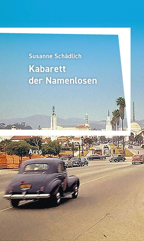 Cover: Susanne Schädlich, Kabarett der Namenlosen © Arco Verlag Coverdes Buches von Susanne Schädlich: Kabarett der Namenlosen.