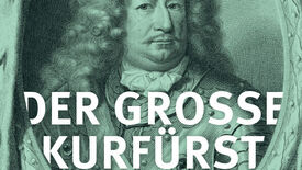 Machtmensch. Familienmensch. Der Große Kurfürst.
