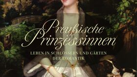 Preußische Prinzessinnen – Leben in Schlössern und Gärten der Romantik